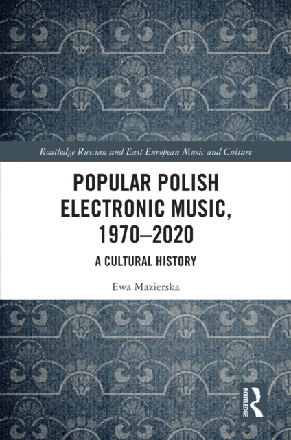 Popular Polish Electronic Music, 1970-2020 : A Cultural History, EPUB eBook