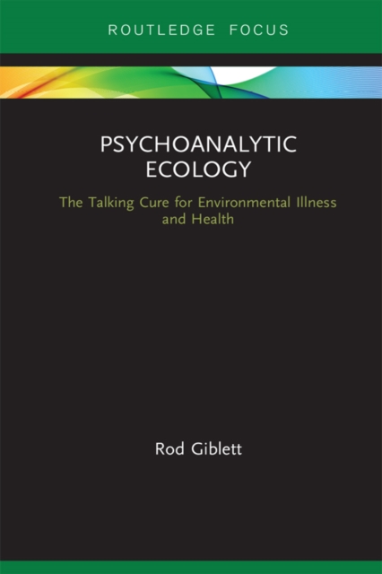 Psychoanalytic Ecology : The Talking Cure for Environmental Illness and Health, EPUB eBook