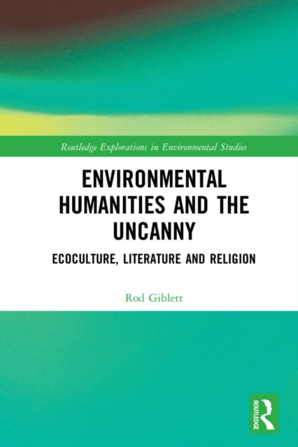 Environmental Humanities and the Uncanny : Ecoculture, Literature and Religion, PDF eBook