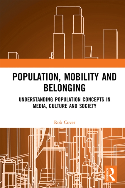 Population, Mobility and Belonging : Understanding Population Concepts in Media, Culture and Society, EPUB eBook