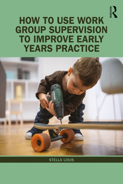 How to Use Work Group Supervision to Improve Early Years Practice, PDF eBook