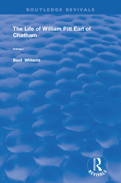 The Life of Wiliam Pitt Earl of Chatham : Volume 1, EPUB eBook