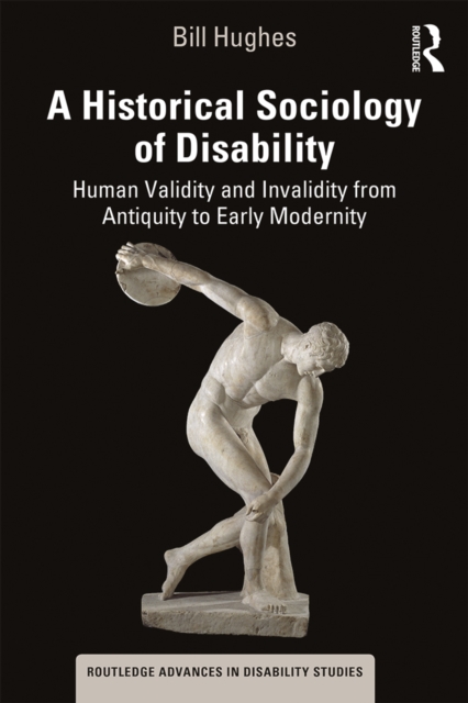 A Historical Sociology of Disability : Human Validity and Invalidity from Antiquity to Early Modernity, EPUB eBook
