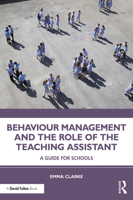 Behaviour Management and the Role of the Teaching Assistant : A Guide for Schools, PDF eBook