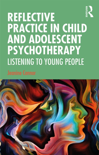 Reflective Practice in Child and Adolescent Psychotherapy : Listening to Young People, EPUB eBook