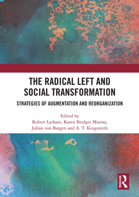 The Radical Left and Social Transformation : Strategies of Augmentation and Reorganization, PDF eBook