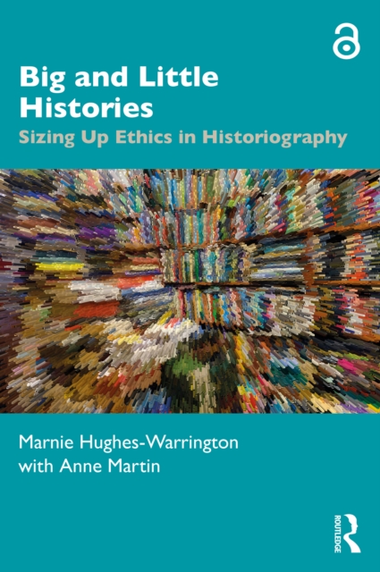 Big and Little Histories : Sizing Up Ethics in Historiography, EPUB eBook