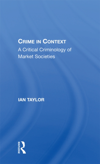 Crime in Context : A Critical Criminology of Market Societies, PDF eBook