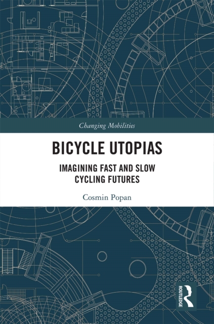 Bicycle Utopias : Imagining Fast and Slow Cycling Futures, EPUB eBook