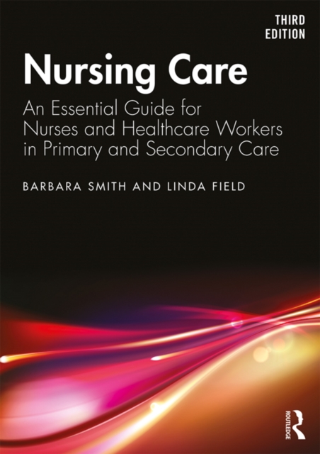 Nursing Care : An Essential Guide for Nurses and Healthcare Workers in Primary and Secondary Care, EPUB eBook