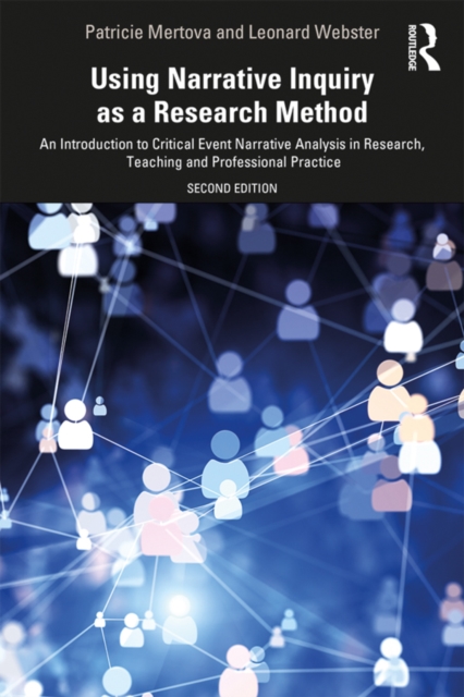 Using Narrative Inquiry as a Research Method : An Introduction to Critical Event Narrative Analysis in Research, Teaching and Professional Practice, PDF eBook