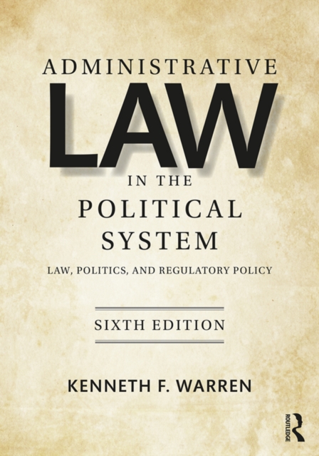 Administrative Law in the Political System : Law, Politics, and Regulatory Policy, PDF eBook