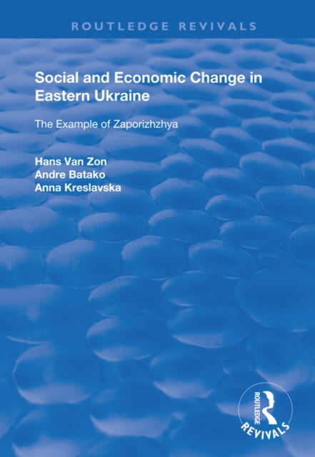 Social and Economic Change in Eastern Ukraine : The Example of Zaporizhzhia, EPUB eBook
