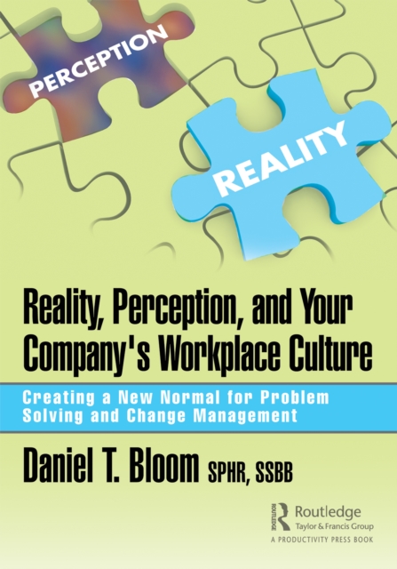 Reality, Perception, and Your Company's Workplace Culture : Creating a New Normal for Problem Solving and Change Management, EPUB eBook