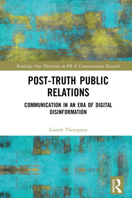 Post-Truth Public Relations : Communication in an Era of Digital Disinformation, PDF eBook