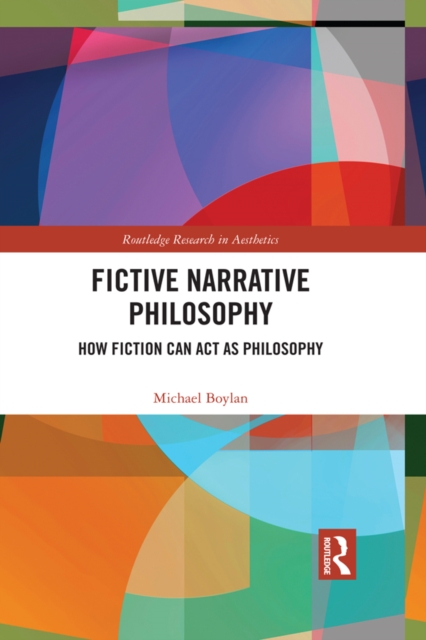 Fictive Narrative Philosophy : How Fiction Can Act as Philosophy, EPUB eBook