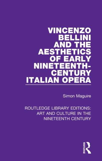 Vincenzo Bellini and the Aesthetics of Early Nineteenth-Century Italian Opera, PDF eBook