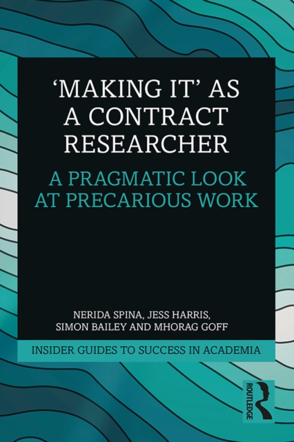'Making It' as a Contract Researcher : A Pragmatic Look at Precarious Work, PDF eBook