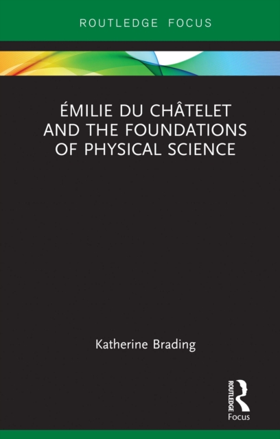 Emilie Du Chatelet and the Foundations of Physical Science, PDF eBook