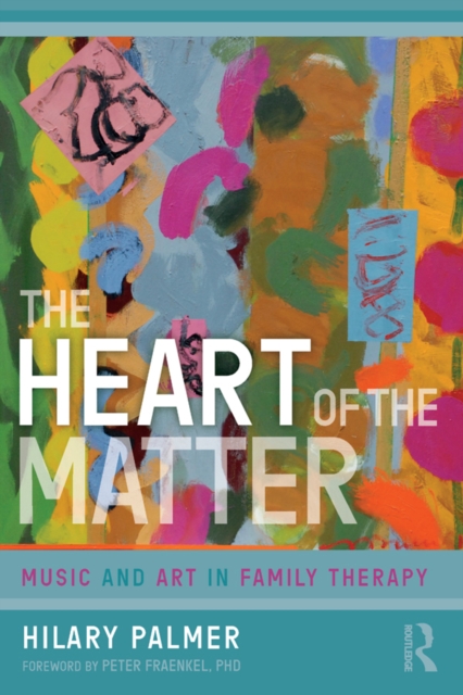 The Heart of the Matter : Music and Art in Family Therapy, EPUB eBook