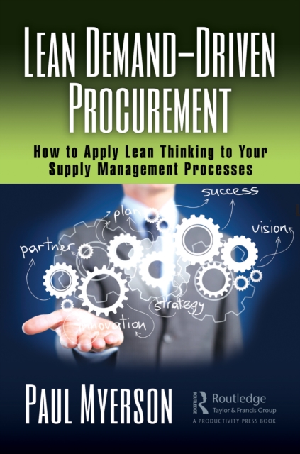 Lean Demand-Driven Procurement : How to Apply Lean Thinking to Your Supply Management Processes, EPUB eBook