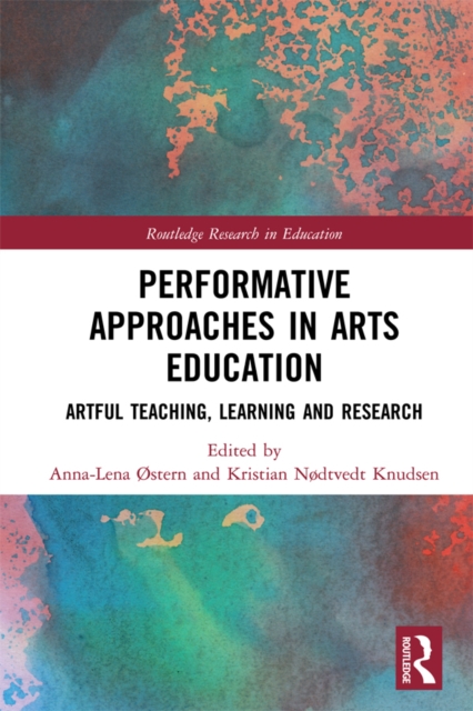 Performative Approaches in Arts Education : Artful Teaching, Learning and Research, EPUB eBook