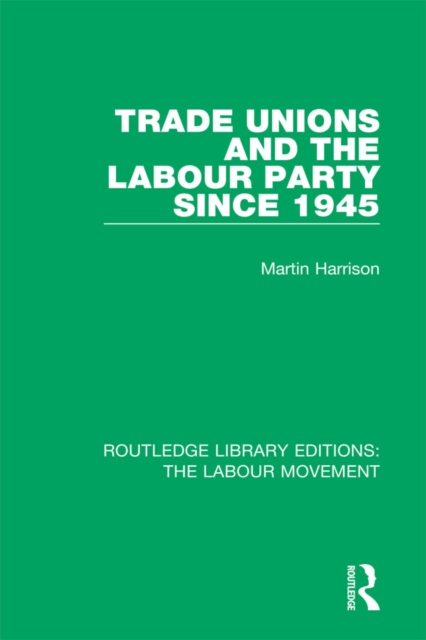 Trade Unions and the Labour Party since 1945, EPUB eBook