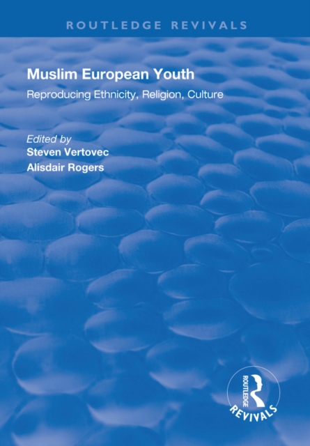 Muslim European Youth : Reproducing Ethnicity, Religion, Culture, EPUB eBook