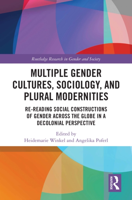 Multiple Gender Cultures, Sociology, and Plural Modernities : Re-reading Social Constructions of Gender across the Globe in a Decolonial Perspective, PDF eBook
