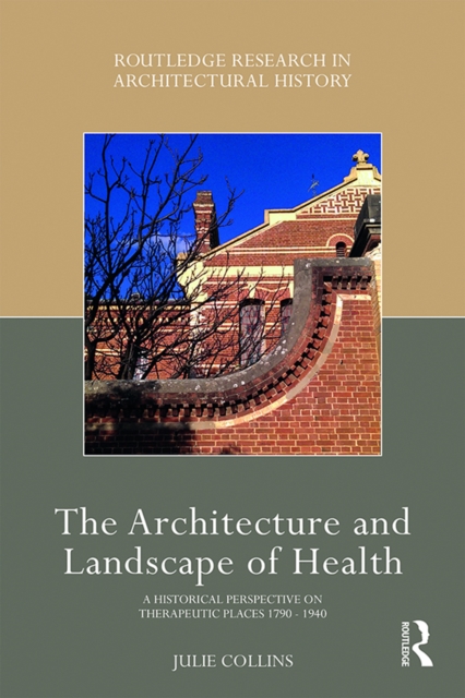 The Architecture and Landscape of Health : A Historical Perspective on Therapeutic Places 1790-1940, EPUB eBook