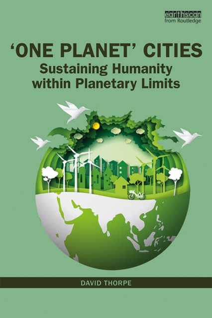 'One Planet' Cities : Sustaining Humanity within Planetary Limits, PDF eBook