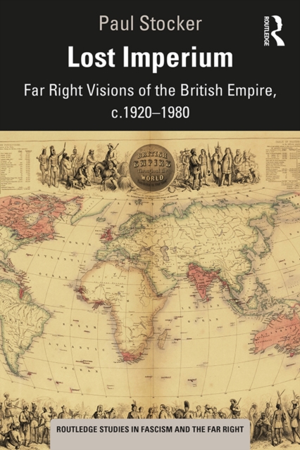 Lost Imperium : Far Right Visions of the British Empire, c.1920-1980, PDF eBook