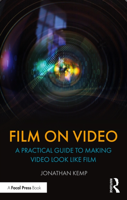 Film on Video : A Practical Guide to Making Video Look like Film, PDF eBook