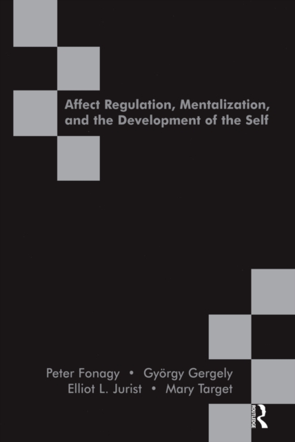 Affect Regulation, Mentalization and the Development of the Self, PDF eBook