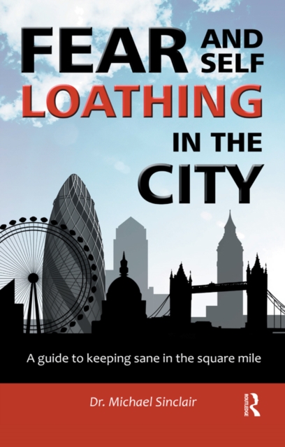 Fear and Self-Loathing in the City : A Guide to Keeping Sane in the Square Mile, PDF eBook