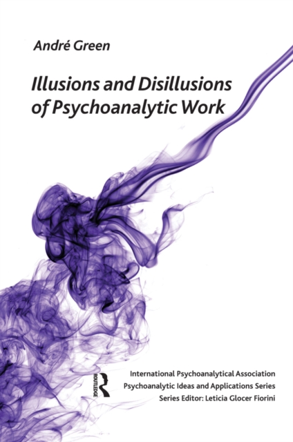 Illusions and Disillusions of Psychoanalytic Work, PDF eBook