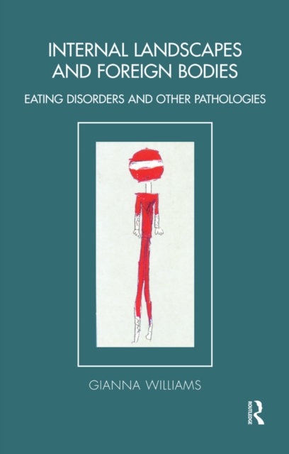 Internal Landscapes and Foreign Bodies : Eating Disorders and Other Pathologies, PDF eBook