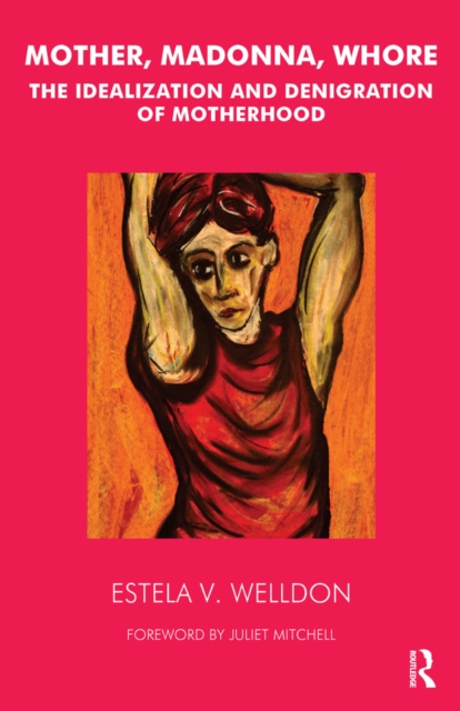 Mother, Madonna, Whore : The Idealization and Denigration of Motherhood, PDF eBook