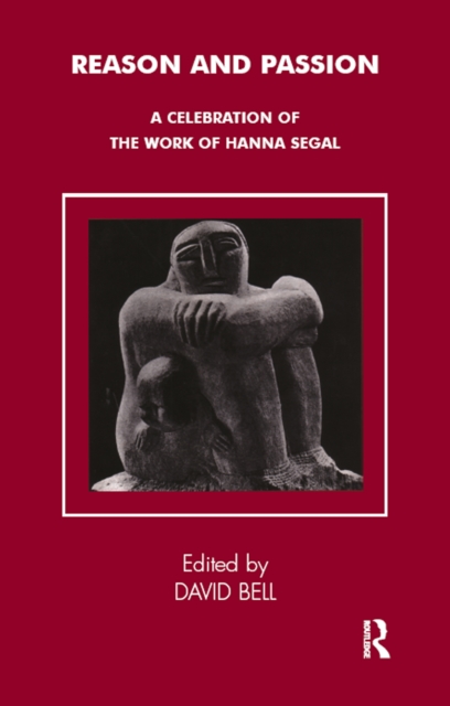 Reason and Passion : A Celebration of the Work of Hanna Segal, PDF eBook