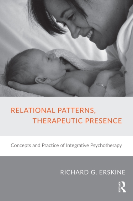 Relational Patterns, Therapeutic Presence : Concepts and Practice of Integrative Psychotherapy, PDF eBook