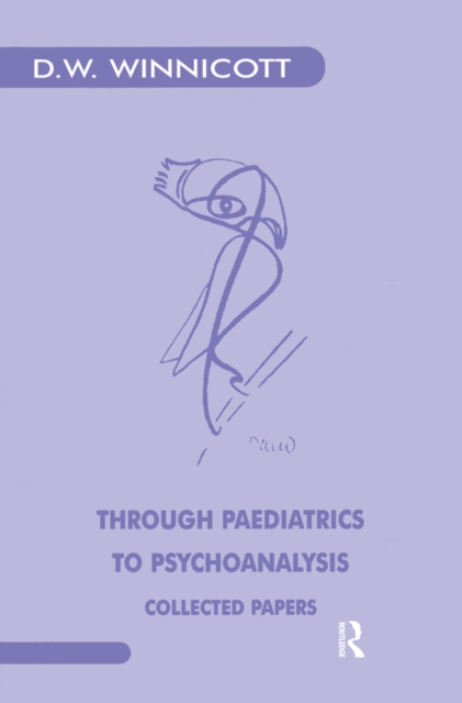 Through Paediatrics to Psychoanalysis : Collected Papers, PDF eBook