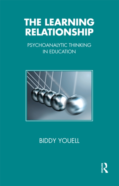The Learning Relationship : Psychoanalytic Thinking in Education, EPUB eBook
