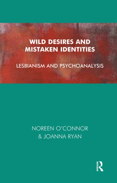 Wild Desires and Mistaken Identities : Lesbianism and Psychoanalysis, EPUB eBook
