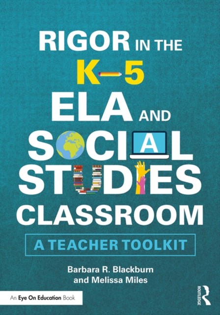 Rigor in the K-5 ELA and Social Studies Classroom : A Teacher Toolkit, PDF eBook