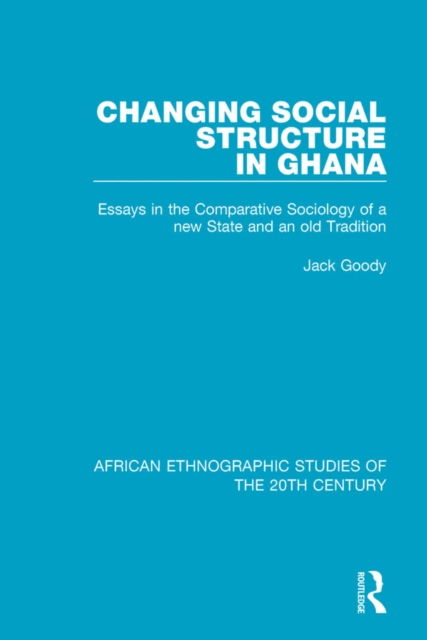 Changing Social Structure in Ghana : Essays in the Comparative Sociology of a new State and an old Tradition, EPUB eBook