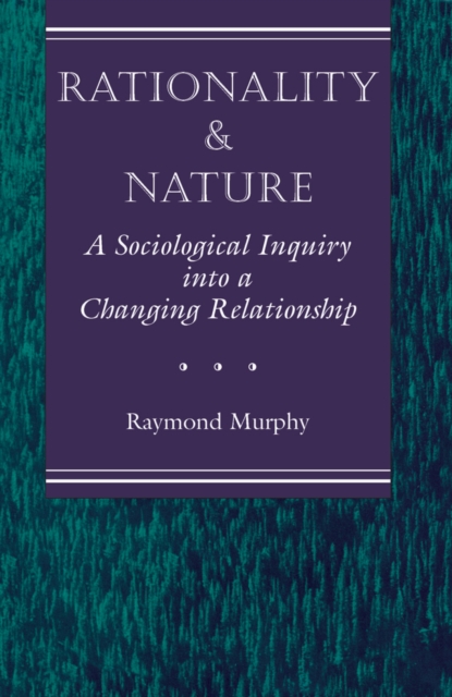 Rationality And Nature : A Sociological Inquiry Into A Changing Relationship, PDF eBook