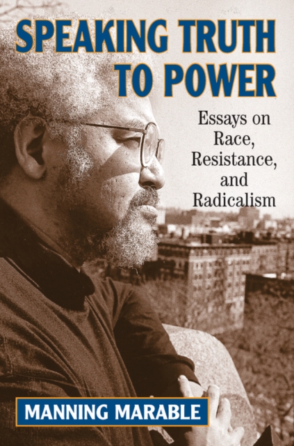 Speaking Truth To Power : Essays On Race, Resistance, And Radicalism, PDF eBook