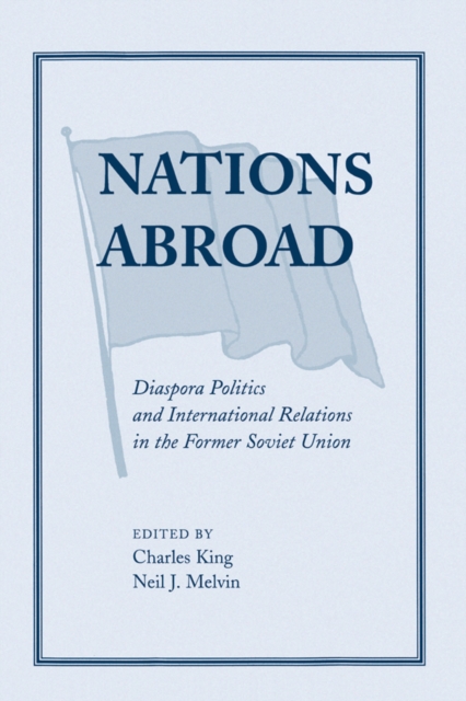 Nations Abroad : Diaspora Politics And International Relations In The Former Soviet Union, PDF eBook