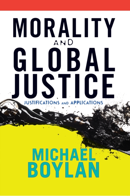 Morality and Global Justice : Justifications and Applications, PDF eBook