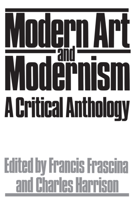 Modern Art And Modernism : A Critical Anthology, PDF eBook